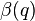 \beta(q)